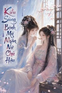 Kiều Sủng Bệnh Mỹ Nhân Nữ Chủ Hậu