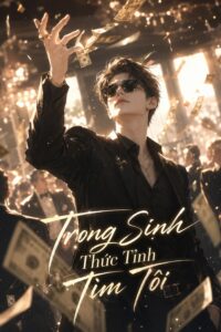 trọng sinh thức tỉnh tìm tôi, người đàn ông đang tung tiền