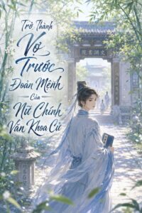Trở Thành Vợ Trước Đoản Mệnh Của Nữ Chính Văn Khoa Cử